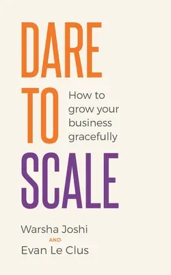 Dare to Scale: Jak z wdziękiem rozwijać swój biznes - Dare to Scale: How to Grow Your Business Gracefully