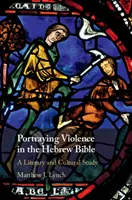 Przedstawianie przemocy w Biblii hebrajskiej: Studium literackie i kulturowe - Portraying Violence in the Hebrew Bible: A Literary and Cultural Study