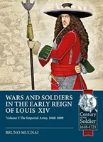 Wojny i żołnierze we wczesnym okresie panowania Ludwika XIV. Tom 2: Armia cesarska, 1660-1689 - Wars and Soldiers in the Early Reign of Louis XIV. Volume 2: The Imperial Army, 1660-1689
