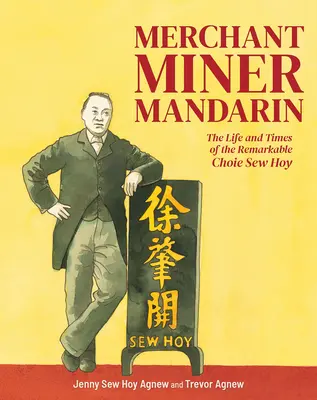 Kupiec, górnik, mandaryn: życie i czasy niezwykłego Choie Sew Hoya - Merchant, Miner, Mandarin: The Life and Times of the Remarkable Choie Sew Hoy