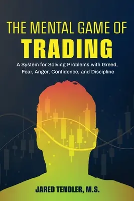 Mentalna gra w trading: System rozwiązywania problemów z chciwością, strachem, gniewem, pewnością siebie i dyscypliną - The Mental Game of Trading: A System for Solving Problems with Greed, Fear, Anger, Confidence, and Discipline