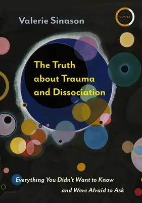 Prawda o traumie i dysocjacji: Wszystko, czego nie chciałeś wiedzieć i o co bałeś się zapytać - The Truth about Trauma and Dissociation: Everything You Didn't Want to Know and Were Afraid to Ask