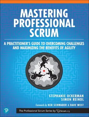 Mastering Professional Scrum: A Practitioner's Guide to Overcoming Challenges and Maximizing the Benefits of Agility (Przewodnik praktyka po pokonywaniu wyzwań i maksymalizacji korzyści ze zwinności) - Mastering Professional Scrum: A Practitioner's Guide to Overcoming Challenges and Maximizing the Benefits of Agility