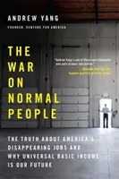 Wojna z normalnymi ludźmi: Prawda o znikających miejscach pracy w Ameryce i dlaczego powszechny dochód podstawowy jest naszą przyszłością - The War on Normal People: The Truth about America's Disappearing Jobs and Why Universal Basic Income Is Our Future