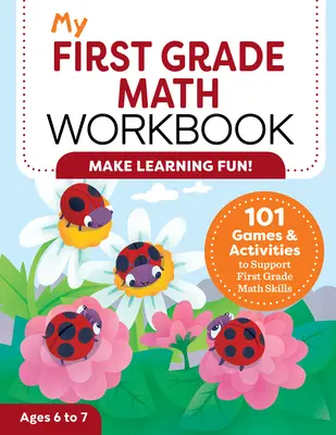 My First Grade Math Workbook: 101 gier i ćwiczeń wspierających umiejętności matematyczne pierwszoklasisty - My First Grade Math Workbook: 101 Games & Activities to Support First Grade Math Skills