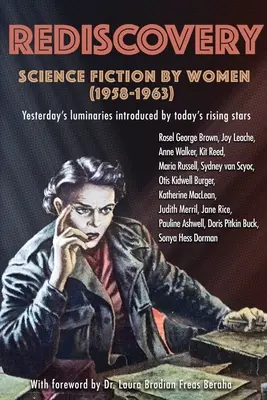 Odkrycie na nowo: Science Fiction autorstwa kobiet (1958-1963): Wczorajsi luminarze przedstawieni przez dzisiejsze wschodzące gwiazdy - Rediscovery: Science Fiction by Women (1958 to 1963): Yesterday's luminaries introduced by today's rising stars