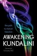 Przebudzenie Kundalini: Droga do radykalnej wolności - Awakening Kundalini: The Path to Radical Freedom