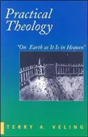 Teologia praktyczna: Na ziemi jak w niebie - Practical Theology: On Earth as It Is in Heaven