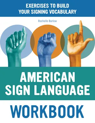 Zeszyt ćwiczeń do amerykańskiego języka migowego: Ćwiczenia rozwijające słownictwo migowe - American Sign Language Workbook: Exercises to Build Your Signing Vocabulary