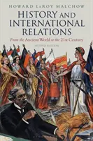 Historia i stosunki międzynarodowe: Od starożytności do XXI wieku - History and International Relations: From the Ancient World to the 21st Century