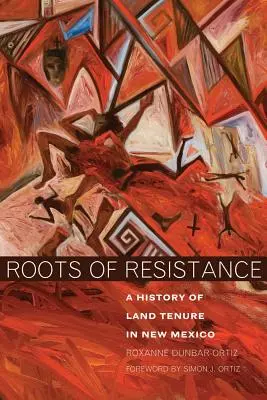 Korzenie oporu: Historia dzierżawy ziemi w Nowym Meksyku - Roots of Resistance: A History of Land Tenure in New Mexico