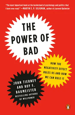 The Power of Bad: Jak rządzi nami efekt negatywności i jak możemy nim rządzić - The Power of Bad: How the Negativity Effect Rules Us and How We Can Rule It