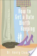 Jak zdobyć randkę wartą zatrzymania: Randka w sześć miesięcy lub zwrot pieniędzy - How to Get a Date Worth Keeping: Be Dating in Six Months or Your Money Back