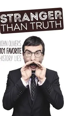 Dziwniejsze niż prawda: 101 ulubionych kłamstw historycznych Johna Olivera - Stranger Than Truth: John Oliver's 101 Favorite History Lies
