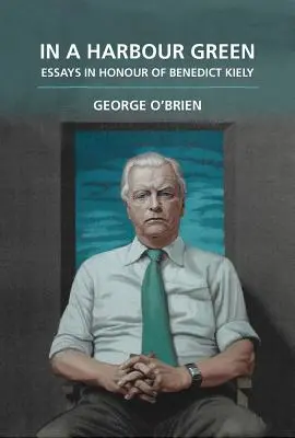 In a Harbour Green: Eseje na cześć Benedicta Kiely'ego - In a Harbour Green: Essays in Honour of Benedict Kiely