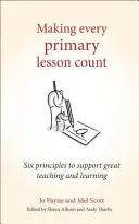 Liczy się każda lekcja podstawowa: Sześć zasad wspierających doskonałe nauczanie i uczenie się - Making Every Primary Lesson Count: Six Principles to Support Great Teaching and Learning