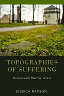 Topografie cierpienia: Buchenwald, Babi Jar, Lidice - Topographies of Suffering: Buchenwald, Babi Yar, Lidice