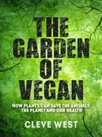 Ogród wegan: Jak rośliny mogą ocalić zwierzęta, planetę i nasze zdrowie - The Garden of Vegan: How Plants Can Save the Animals, the Planet and Our Health