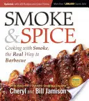 Smoke & Spice, zaktualizowane i rozszerzone wydanie 3: Gotowanie z dymem, prawdziwy sposób na grillowanie - Smoke & Spice, Updated and Expanded 3rd Edition: Cooking with Smoke, the Real Way to Barbecue