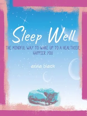 Dobry sen: Uważny sposób na obudzenie się zdrowszym i szczęśliwszym - Sleep Well: The Mindful Way to Wake Up to a Healthier, Happier You