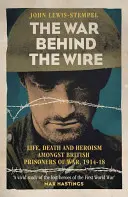 Wojna za drutami: Życie, śmierć i chwała brytyjskich jeńców wojennych w latach 1914-18 - The War Behind the Wire: The Life, Death and Glory of British Prisoners of War, 1914-18