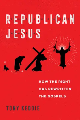 Republikański Jezus: Jak prawica przerobiła Ewangelie - Republican Jesus: How the Right Has Rewritten the Gospels