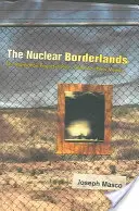 Nuklearne pogranicze: Projekt Manhattan w postzimnowojennym Nowym Meksyku - The Nuclear Borderlands: The Manhattan Project in Post-Cold War New Mexico