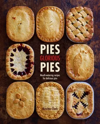 Pies Glorious Pies: Przepyszne przepisy na pyszne ciasta - Pies Glorious Pies: Mouth-Watering Recipes for Delicious Pies