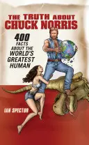 Prawda o Chucku Norrisie: 400 faktów o największym człowieku na świecie - The Truth about Chuck Norris: 400 Facts about the World's Greatest Human