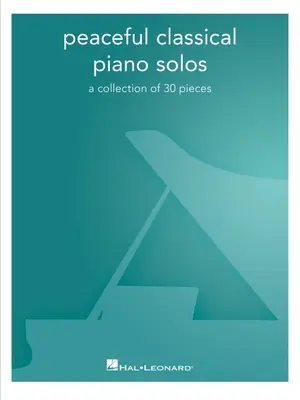 Peaceful Classical Piano Solos: A Collection of 30 Pieces: Kolekcja 30 utworów - Peaceful Classical Piano Solos: A Collection of 30 Pieces: A Collection of 30 Pieces