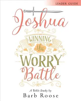 Jozue - Przewodnik dla prowadzących studium biblijne dla kobiet: Wygrać bitwę zmartwień - Joshua - Women's Bible Study Leader Guide: Winning the Worry Battle