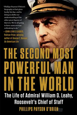 Drugi najpotężniejszy człowiek na świecie: Życie admirała Williama D. Leahy'ego, szefa sztabu Roosevelta - The Second Most Powerful Man in the World: The Life of Admiral William D. Leahy, Roosevelt's Chief of Staff