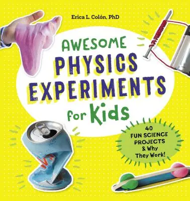 Niesamowite eksperymenty z fizyki dla dzieci: 40 zabawnych projektów naukowych i dlaczego działają - Awesome Physics Experiments for Kids: 40 Fun Science Projects and Why They Work