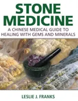 Kamienna medycyna: Chiński przewodnik medyczny po leczeniu klejnotami i minerałami - Stone Medicine: A Chinese Medical Guide to Healing with Gems and Minerals