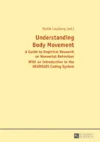 Zrozumieć ruch ciała; Przewodnik po badaniach empirycznych nad zachowaniami niewerbalnymi - z wprowadzeniem do systemu kodowania NEUROGES - Understanding Body Movement; A Guide to Empirical Research on Nonverbal Behaviour- With an Introduction to the NEUROGES Coding System