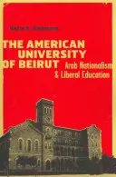 Amerykański Uniwersytet w Bejrucie: arabski nacjonalizm i liberalna edukacja - The American University of Beirut: Arab Nationalism and Liberal Education