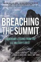 Przełamując szczyt: Lekcje przywództwa od najlepszych amerykańskich wojskowych - Breaching the Summit: Leadership Lessons from the U.S. Military's Best