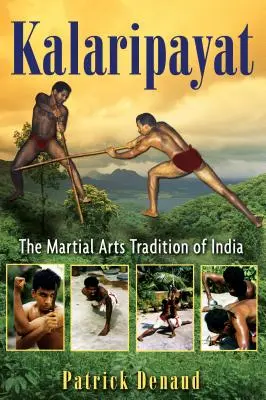 Kalaripayat: Indyjska tradycja sztuk walki - Kalaripayat: The Martial Arts Tradition of India