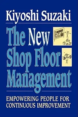 New Shop Floor Management: Wzmacnianie pozycji ludzi w celu ciągłego doskonalenia - New Shop Floor Management: Empowering People for Continuous Improvement