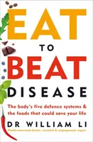 Eat to Beat Disease - Pięć systemów obronnych organizmu i żywność, która może uratować ci życie - Eat to Beat Disease - The Body's Five Defence Systems and the Foods that Could Save Your Life