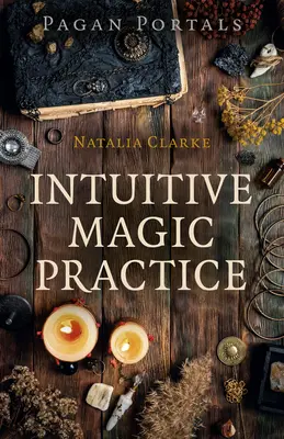 Pogańskie portale - intuicyjna praktyka magiczna - Pagan Portals - Intuitive Magic Practice