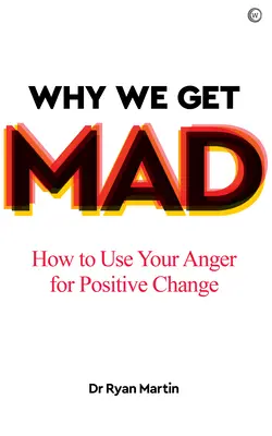 Dlaczego się wściekamy: Jak wykorzystać złość do pozytywnych zmian - Why We Get Mad: How to Use Your Anger for Positive Change