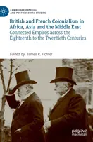 Brytyjski i francuski kolonializm w Afryce, Azji i na Bliskim Wschodzie: Połączone imperia od XVIII do XX wieku - British and French Colonialism in Africa, Asia and the Middle East: Connected Empires Across the Eighteenth to the Twentieth Centuries