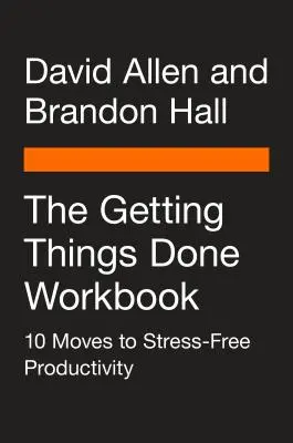 The Getting Things Done Workbook: 10 kroków do bezstresowej produktywności - The Getting Things Done Workbook: 10 Moves to Stress-Free Productivity