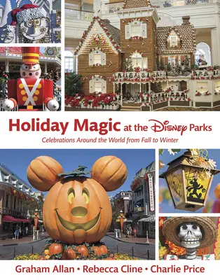 Magia świąt w parkach Disneya: Święta na całym świecie od jesieni do zimy - Holiday Magic at the Disney Parks: Celebrations Around the World from Fall to Winter