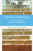 Teatry immanencji: Deleuze i etyka performansu - Theatres of Immanence: Deleuze and the Ethics of Performance