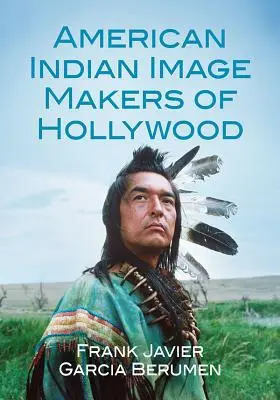 Amerykańscy indiańscy twórcy wizerunku w Hollywood - American Indian Image Makers of Hollywood