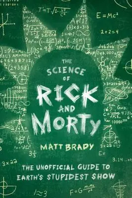 Nauka Ricka i Morty'ego: Nieoficjalny przewodnik po najgłupszym serialu na Ziemi - The Science of Rick and Morty: The Unofficial Guide to Earth's Stupidest Show