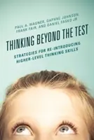 Myślenie poza testem: Strategie ponownego wprowadzania umiejętności myślenia na wyższym poziomie - Thinking Beyond the Test: Strategies for Re-Introducing Higher-Level Thinking Skills