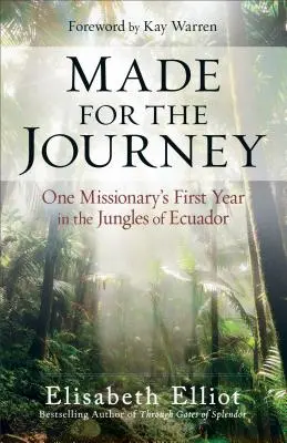 Stworzony do podróży: Pierwszy rok misjonarza w ekwadorskich dżunglach - Made for the Journey: One Missionary's First Year in the Jungles of Ecuador